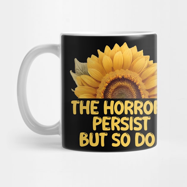 THE HORRORS PERSIST BUT SO DO I by mdr design